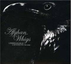 The Afghan Whigs : Unbreakable The Afghan Whigs : Unbreakable